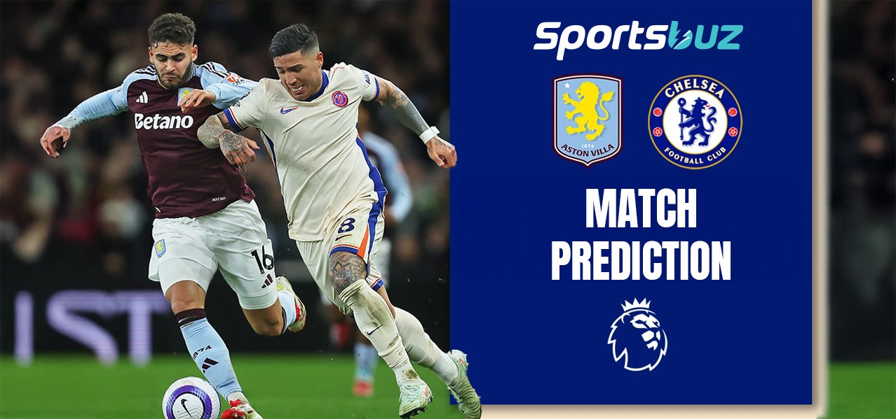 Aston Villa vs Chelsea – Predictions, Odds, Betting Tips, Match Preview | Premier League