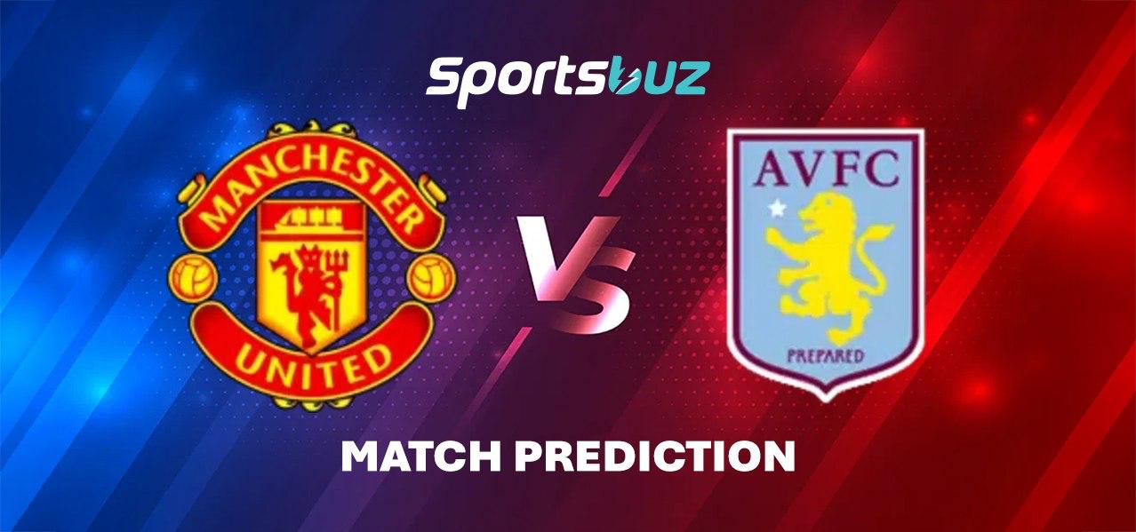 Manchester United - Aston Villa – Pronostics, Cotes, Conseils de paris, Présentation du match | Prem