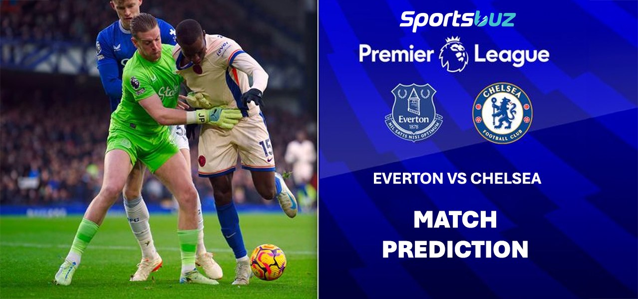 Everton x Chelsea – Previsões, Odds, Dicas de Apostas, Antevisão do Jogo | Premier League