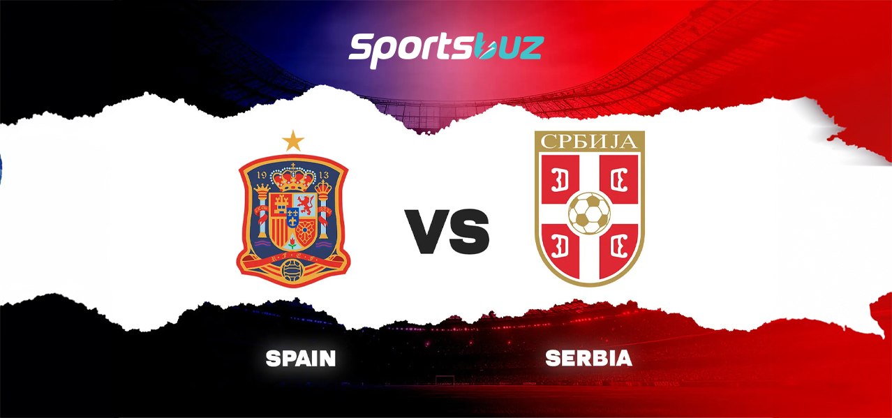 Espanha x Sérvia – Previsões, Odds, Dicas de Apostas, Antevisão do Jogo | Amistoso Internacional