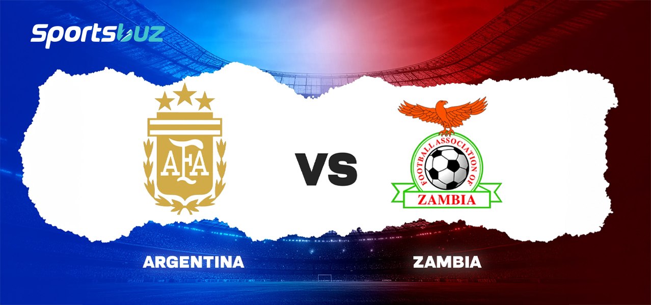 Argentina vs Zambia – Predictions, Odds, Betting Tips, Match Preview | International Friendly