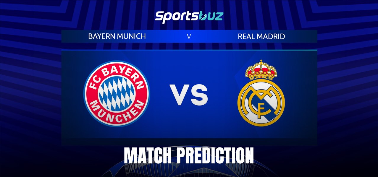 Bayern Munich vs Real Madrid – Predictions, Odds, Betting Tips, Match Preview | Champions League Qua