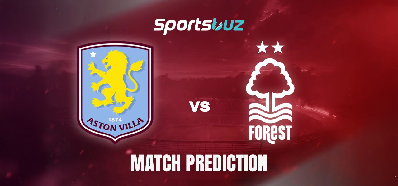 Nottingham Forest x Aston Villa – Prognóstico, Odds, Dicas de Apostas, Antevisão do Jogo | Meia-fina