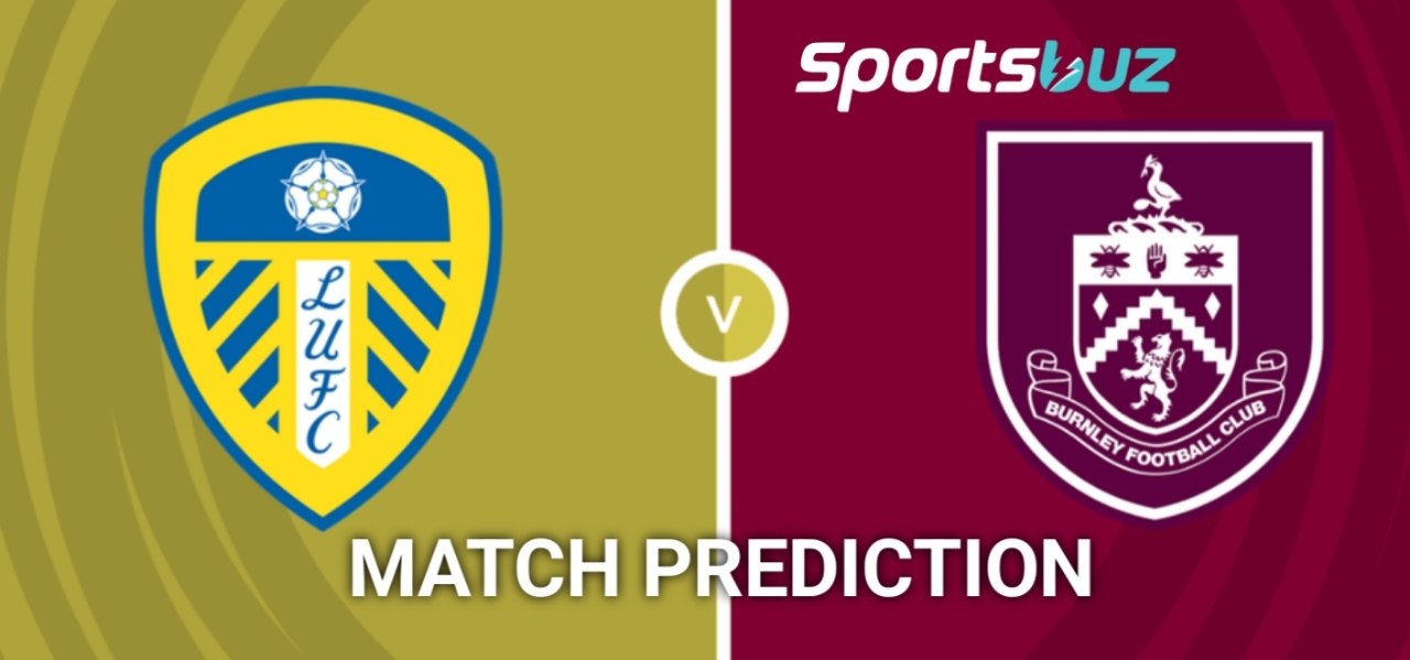 Leeds United vs Burnley – Prognose, Quoten, Wett-Tipps, Spielvorschau | Premier League