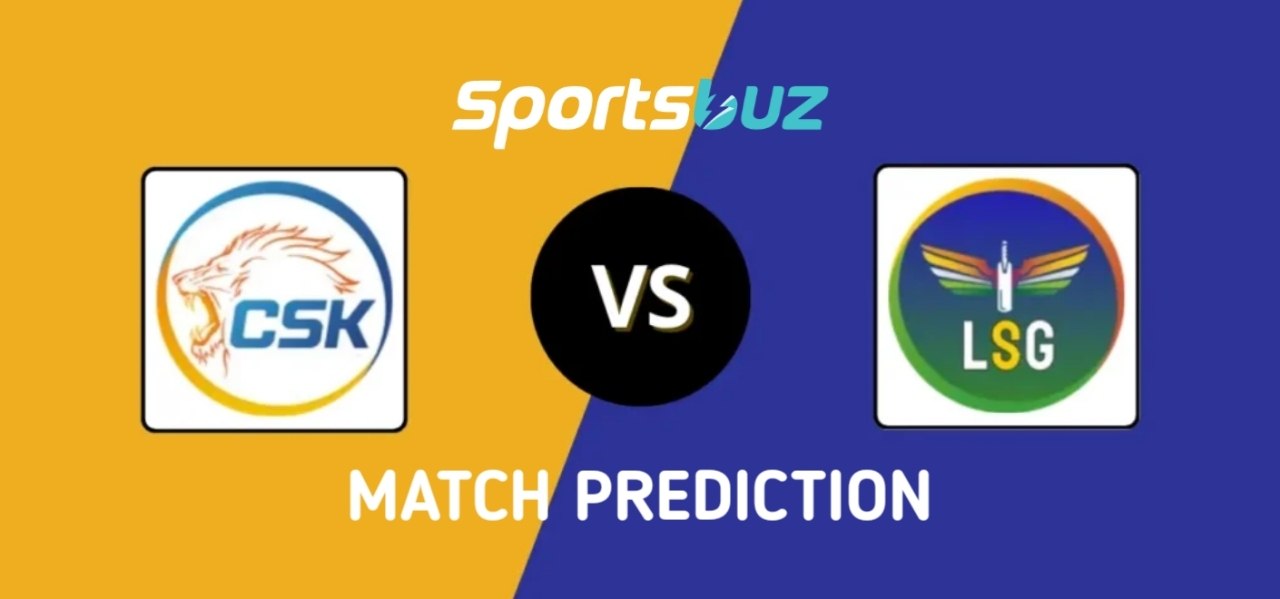 LSG vs CSK Match Prediction, Odds, Fantasy & Betting Tips 2026 | Lucknow Super Giants vs Chennai Sup